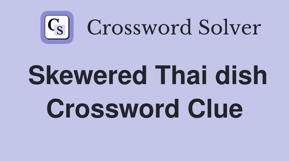 Skewered Thai dish Crossword Clue Answers Crossword Solver